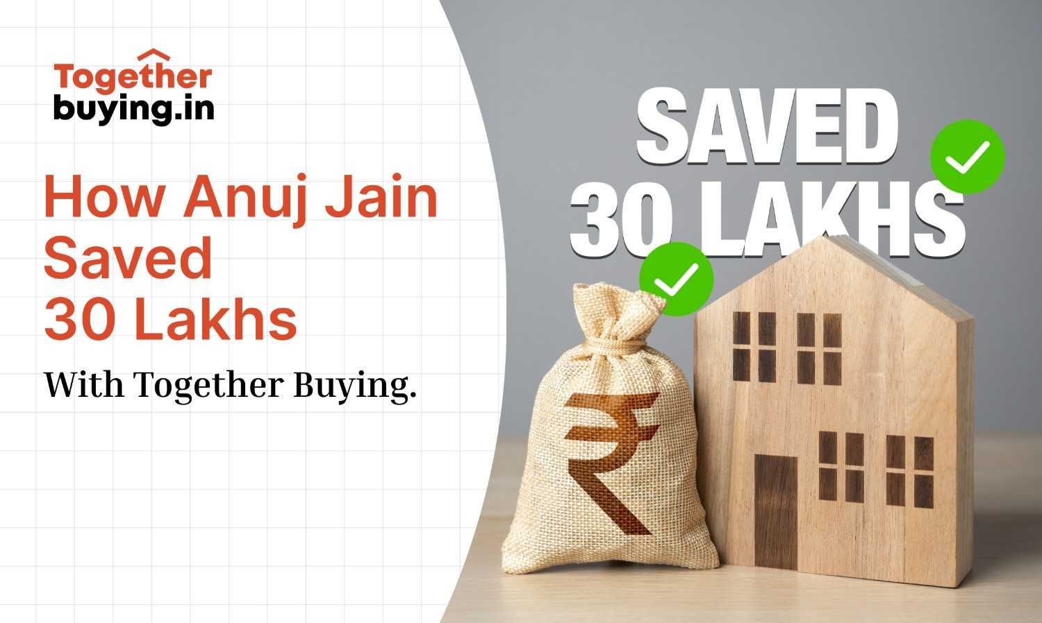 How Anuj Jain Saved 30 Lakhs with Together Buying