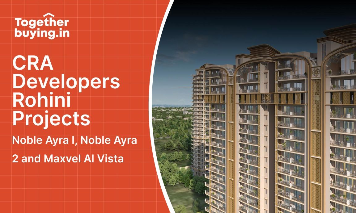 CRA Developers Rohini Projects: Noble Ayra I, Noble Ayra 2 and Maxvel Al Vista