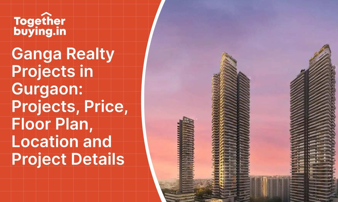 Ganga Realty Projects in Gurgaon: Projects, Price, Floor Plan, Location and Project Details